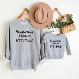 Apparently I Have An Attitude Matching Sweatshirts